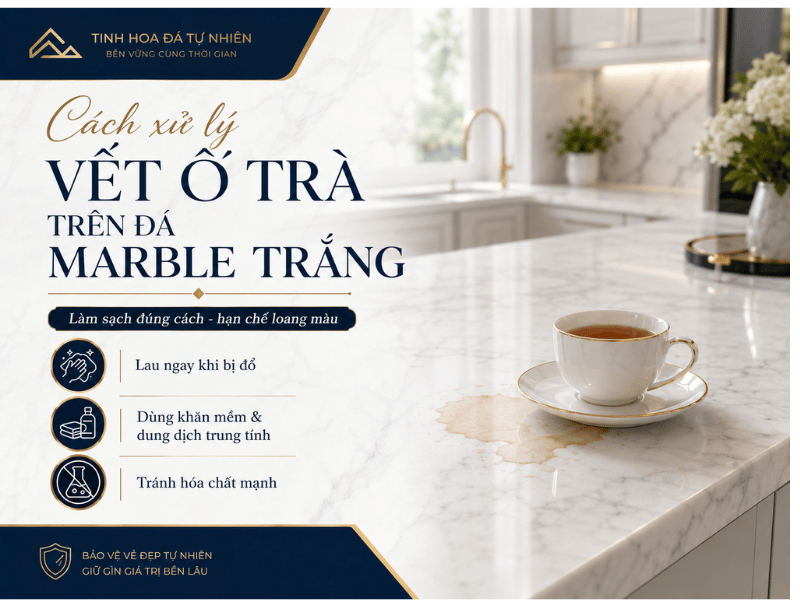 Cách xử lý vết ố trà trên đá Marble trắng đúng cách, hạn chế loang màu