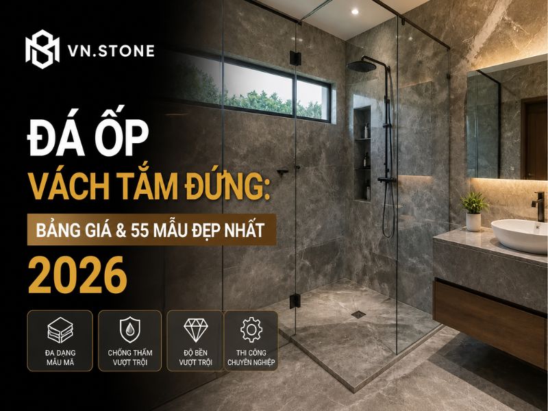 Đá ốp vách tắm đứng: Bảng giá & 55 Mẫu đẹp nhất 2026