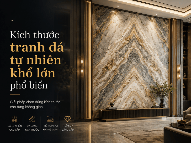 Kích thước tranh đá tự nhiên khổ lớn phổ biến là bao nhiêu?