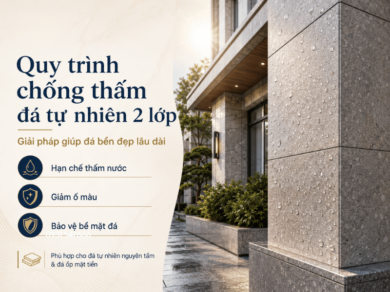 Quy trình chống thấm đá tự nhiên 2 lớp đúng kỹ thuật giúp đá bền đẹp lâu dài