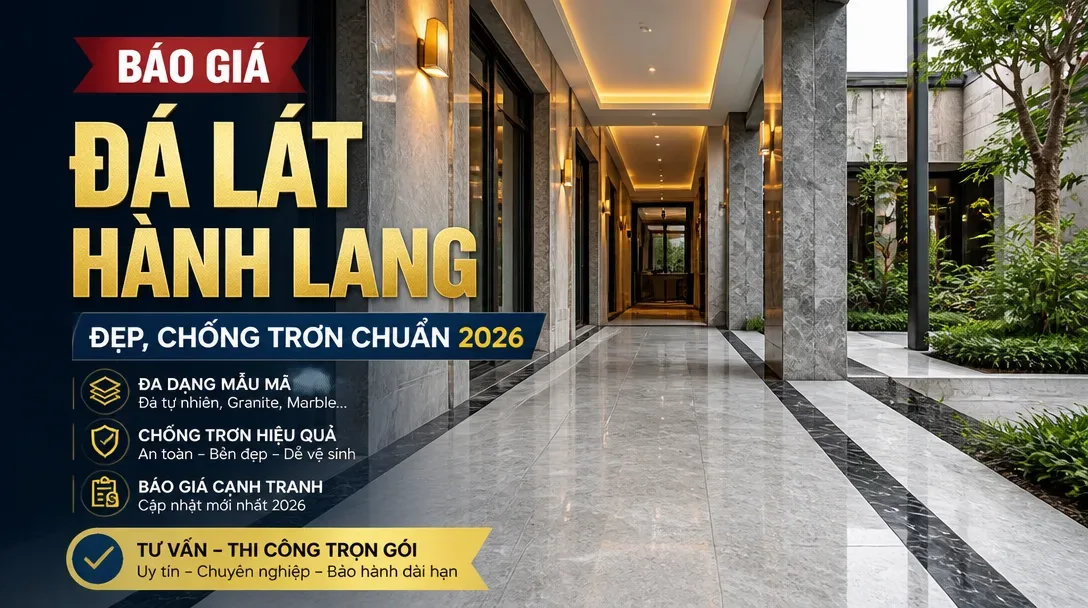 Báo giá đá lát hành lang đẹp, chống trơn chuẩn 2026