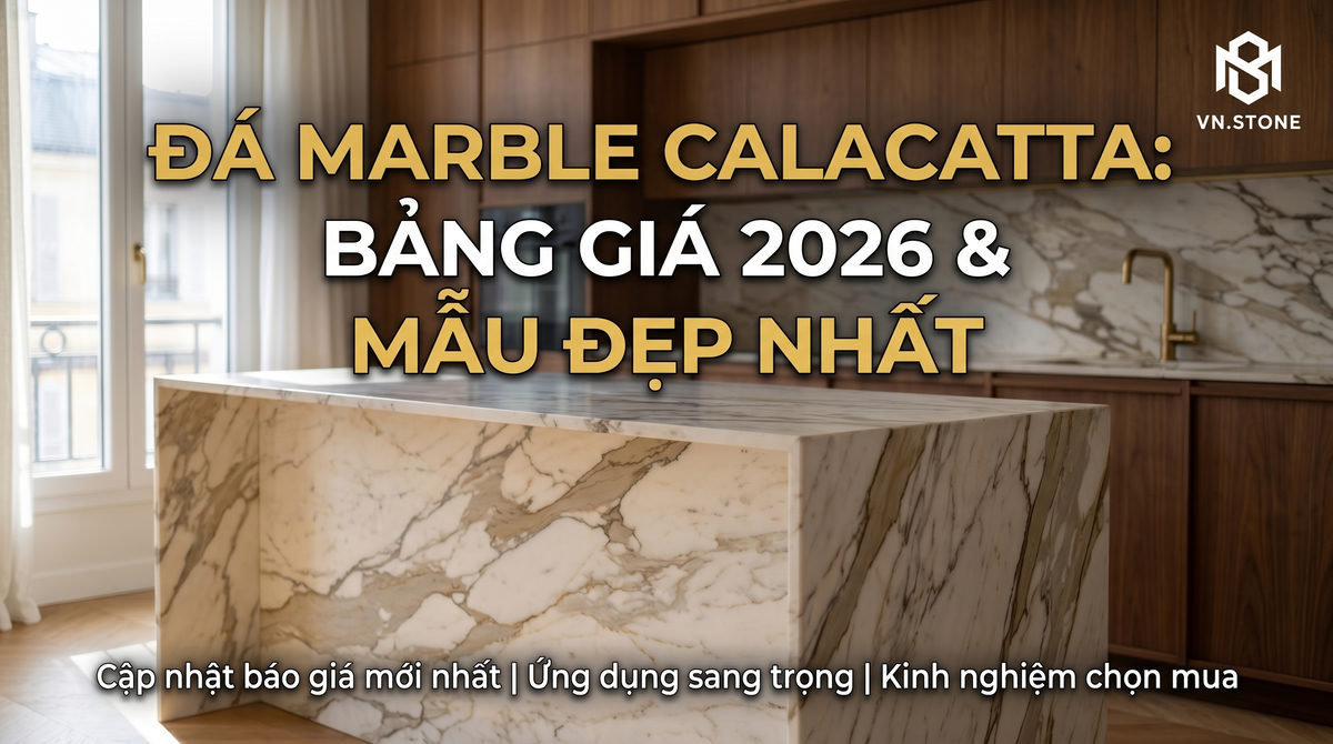 Đá Marble Calacatta: Bảng Giá 2026 & Mẫu Đẹp Nhất