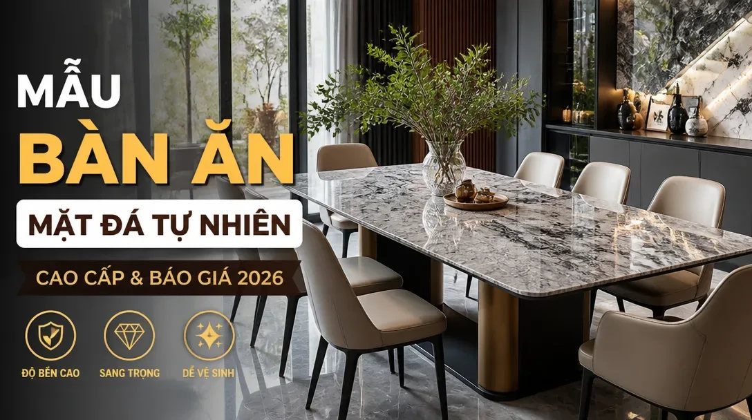 Mẫu bàn ăn mặt đá tự nhiên cao cấp & báo giá 2026