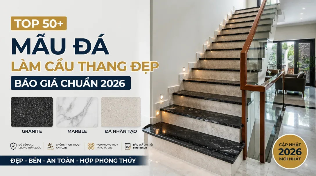 Top 50+ Mẫu Đá Làm Cầu Thang Đẹp, Báo Giá Chuẩn 2026