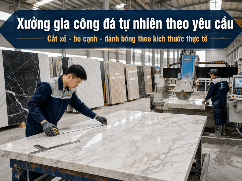Tìm xưởng gia công đá tự nhiên theo yêu cầu uy tín