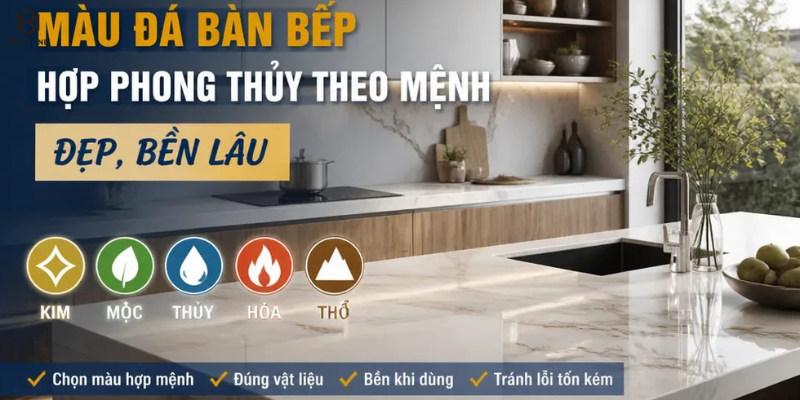 Màu đá bàn bếp hợp phong thủy theo mệnh đẹp, bền lâu