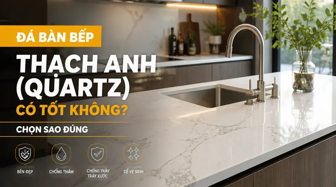 Đá bàn bếp thạch anh (quartz) có tốt không? Đánh giá thực tế